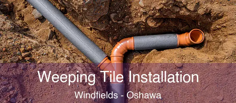 Weeping Tile Installation Windfields - Oshawa